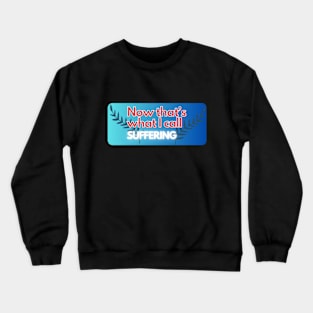 now thats what i call suffering pt3 Crewneck Sweatshirt